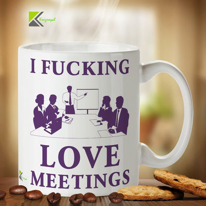 Kruzroyal DZ289 I FUC*ing Love Meetings Funny Novelty Great Gift Idea Coffee Tea Mug