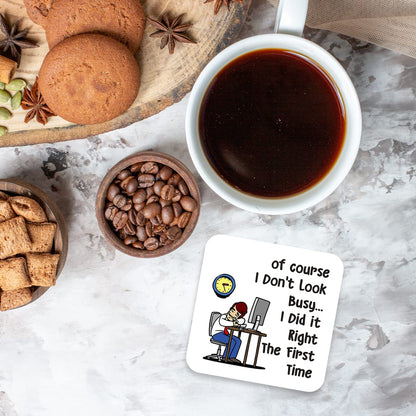 CS594 of Course i Don't Look Busy... i did it Right The First time Novelty Funny Coffee Tea Drink Gift Glossy MDF Wooden Coaster