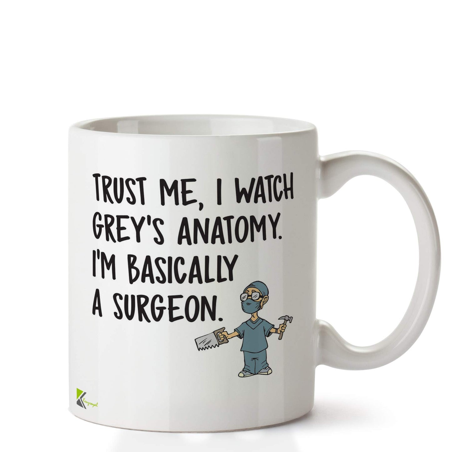 Kruzroyal DZ634 Trust me, i Watch Grey's Anatomy. I'm Basically a Surgeon Funny Novelty Great Gift Idea Coffee Tea Ceramic Mug