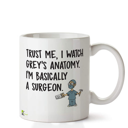 Kruzroyal DZ634 Trust me, i Watch Grey's Anatomy. I'm Basically a Surgeon Funny Novelty Great Gift Idea Coffee Tea Ceramic Mug