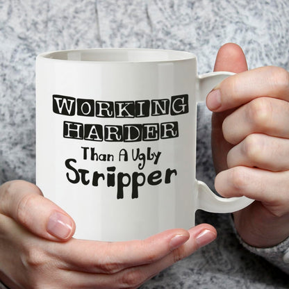 Kruzroyal DZ221 Working Harder Than a Ugly Stripper Funny Novelty Great Gift Idea Coffee Tea Mug