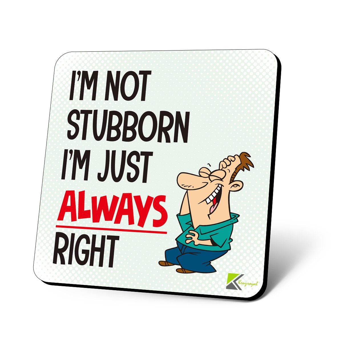 CS1096 I'm not stubborn i'm just always right Novelty Funny Coffee Tea Drink Gift Glossy MDF Wooden Coaster