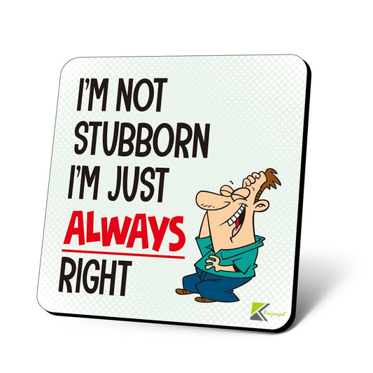 CS1096 I'm not stubborn i'm just always right Novelty Funny Coffee Tea Drink Gift Glossy MDF Wooden Coaster