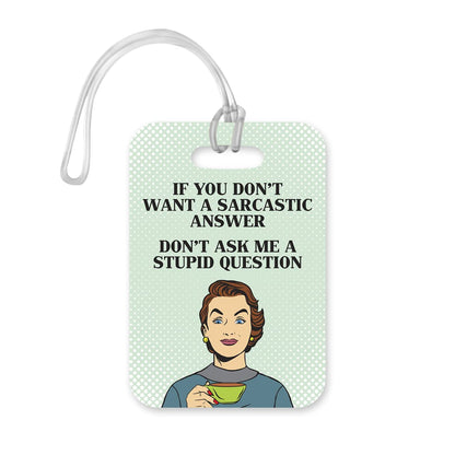 LT103 If You Do Not Want A Sarcastic Answer, Don't Ask Me A Stupid Question Novelty Funny Unique Designer Gift Glossy Plastic Suitcase Luggage Tag