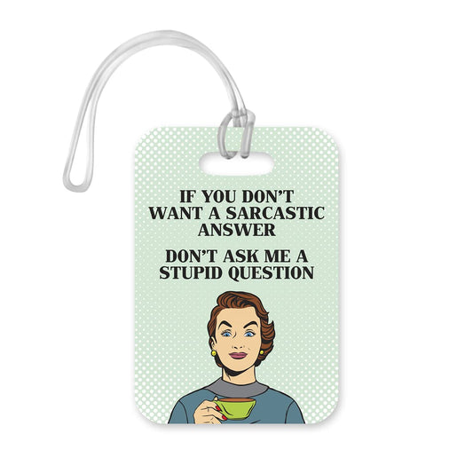 LT103 If You Do Not Want A Sarcastic Answer, Don't Ask Me A Stupid Question Novelty Funny Unique Designer Gift Glossy Plastic Suitcase Luggage Tag