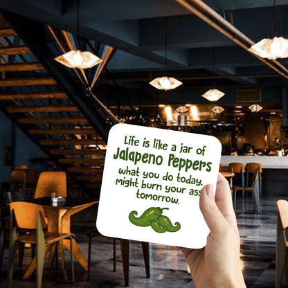 CS444 Life is Like a jar of Jalapeno Peppers What You do Today, Might Burn Your Ass Tomorrow Novelty Funny Coffee Tea Drink Gift Glossy MDF Wooden Coaster