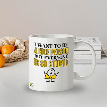 Kruzroyal DZ951 Funny Sarcastic Coffee Tea Mug | 11oz White Ceramic | I Want to Be A Nice Person But Everyone is So Stupid Humorous Office Gift for Coworkers & Friends
