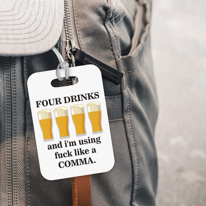 LT051 Four Drinks and I'm Using fu*k Like a Comma Novelty Funny Unique Designer Gift Glossy Plastic Suitcase Luggage Tag