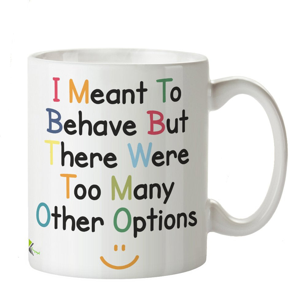 Kruzroyal DZ244 I Meant to Behave but There were Too Many Other Options Funny Novelty Great Gift Idea Coffee Tea Mug