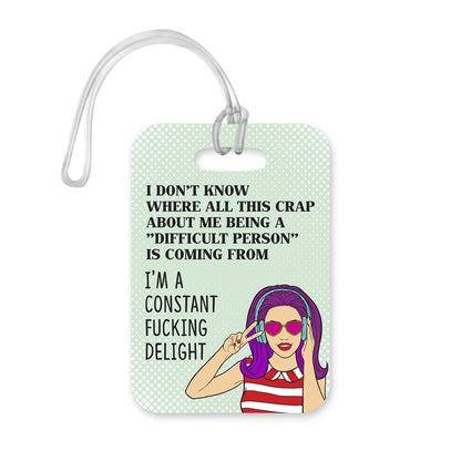LT104 I Don't Know Where All This Crap About Me Being "Difficult Person" is Coming from, I'm A Constant Fu*King Delight Novelty Funny Unique Designer Gift Glossy Plastic Suitcase Luggage Tag