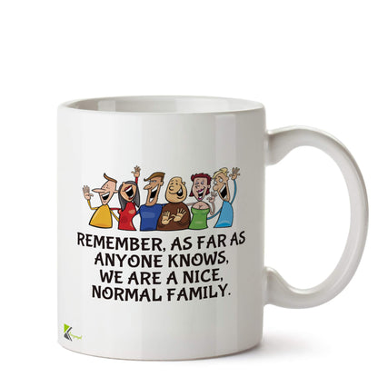 Kruzroyal DZ554 Remember, as far as Anyone Knows, we are Nice, Normal Family. Funny Novelty Great Gift Idea Coffee Tea Ceramic Mug