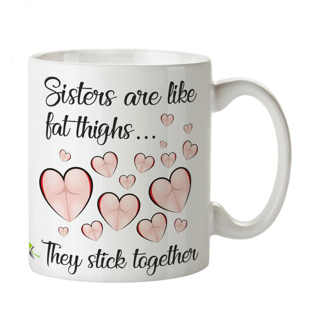 Kruzroyal DZ387 Sisters are Like Fat Thighs They Stick Together Funny Novelty Great Gift Idea Coffee Tea Mug
