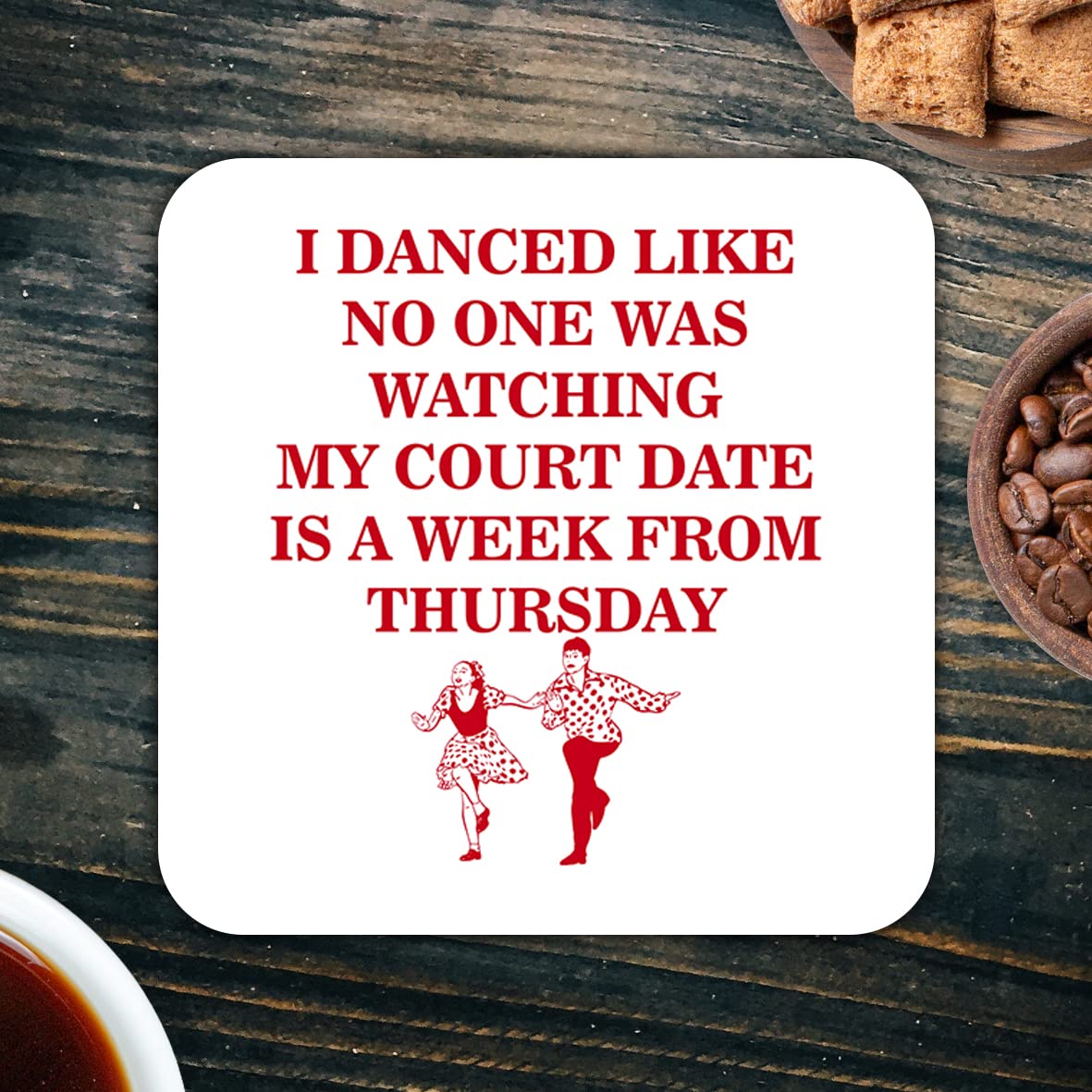 CS624 I Danced Like no one was Watching My Court Date is a Week from Thursday Novelty Funny Coffee Tea Drink Gift Glossy MDF Wooden Coaster