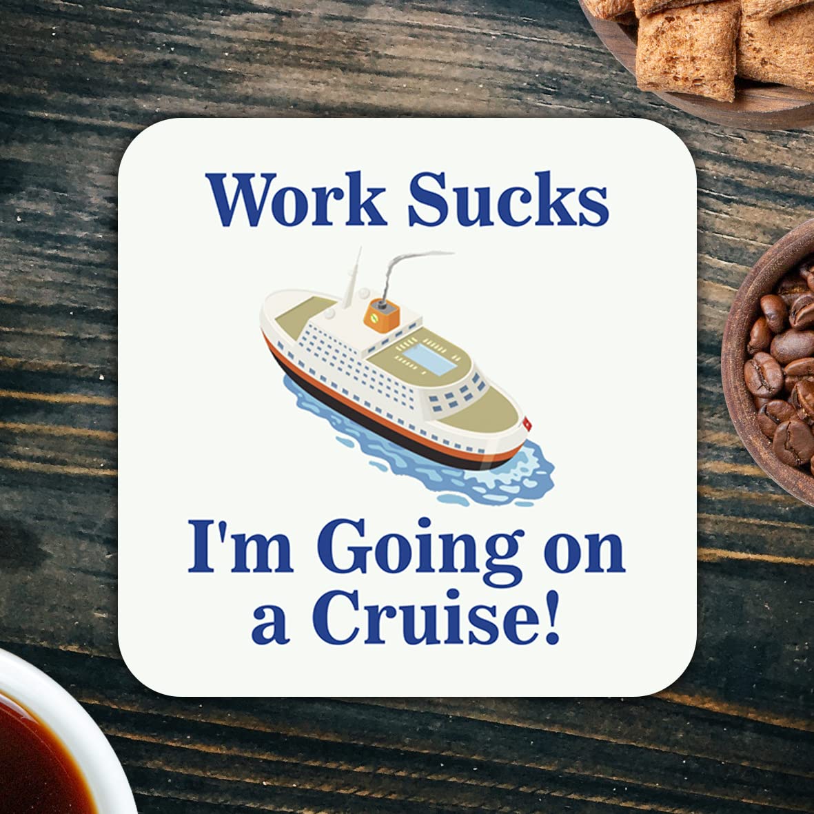 CS643 Work Sucks: I'm going on a cruise! Novelty Funny Coffee Tea Drink Glossy MDF Wooden Coaster | Novelty Wooden Mug Mat - Humorous Gift for Colleague, Friend - Leaving, Retirement, Holiday Present