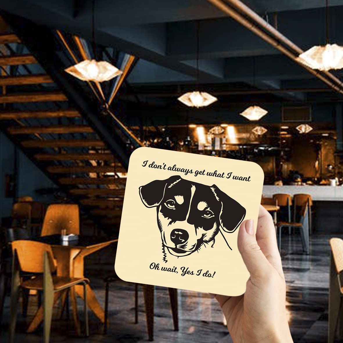 CS635 I Don't Always get What i Want. Oh Wait, Yes I do! / Dog Lovers Novelty Funny Coffee Tea Drink Gift Glossy MDF Wooden Coaster
