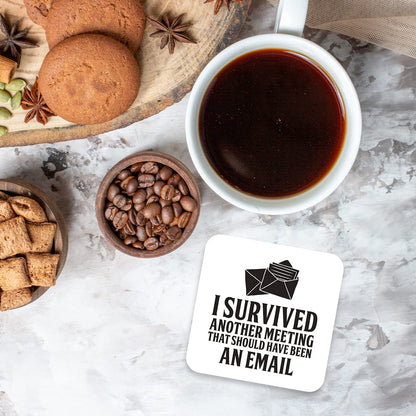 CS419 I survived another meeting that should have been an email Novelty Funny Coffee Tea Drink Gift Glossy MDF Wooden Coaster | Gifts for Men Women Boss Colleagues
