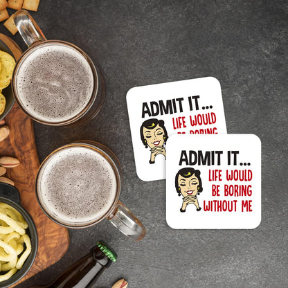 CS467 Admit it... Life Would be Boring Without me Novelty Funny Coffee Tea Drink Gift Glossy MDF Wooden Coaster