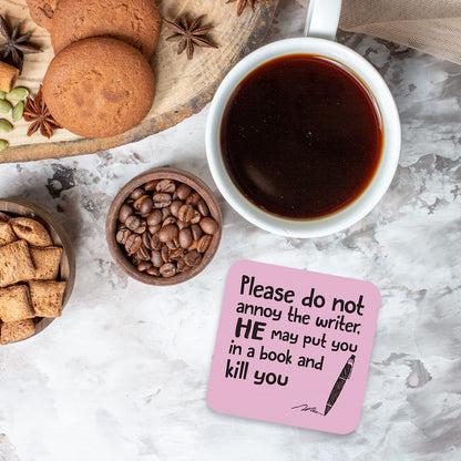 CS680 Please do not Annoy The Writer, He May Put You in a Book and Kill You Novelty Funny Coffee Tea Drink Gift Glossy MDF Wooden Coaster