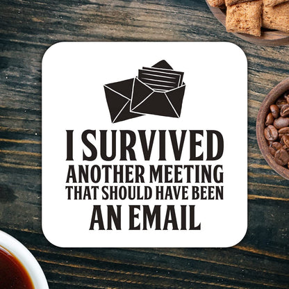 CS419 I survived another meeting that should have been an email Novelty Funny Coffee Tea Drink Gift Glossy MDF Wooden Coaster | Gifts for Men Women Boss Colleagues