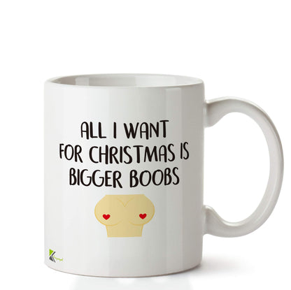 Kruzroyal DZ636 All i Want for Christmas is Bigger bo*bs/Rude/Adult Funny Novelty Great Gift Idea Coffee Tea Ceramic Mug