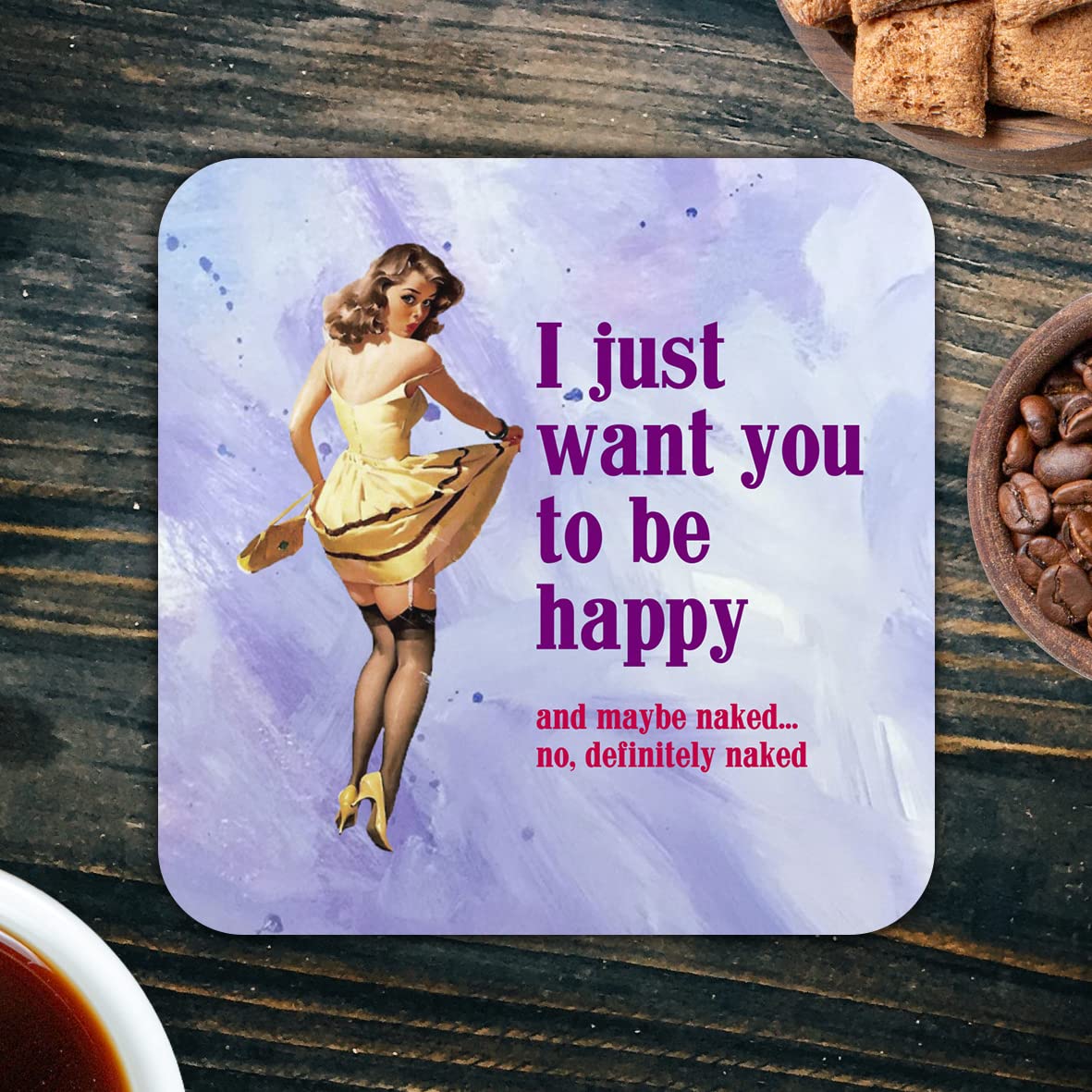 CS789 I just Want You to be Happy and Maybe Naked... no,Definitely Naked. Novelty Funny Coffee Tea Drink Gift Glossy MDF Wooden Coaster