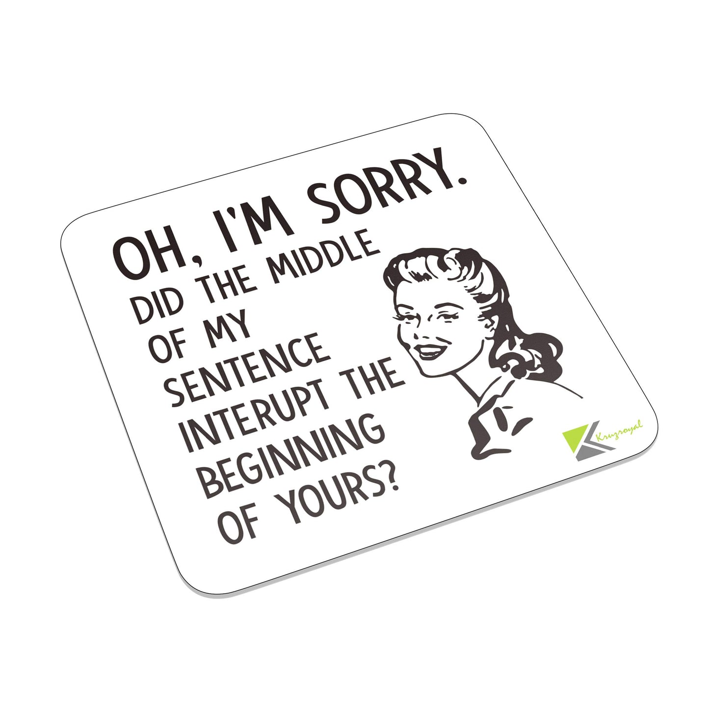 FM014 Oh, I'm sorry. Did the middle of my sentence interupt the beginning of yours? / Cheeky Novelty Funny Idea Glossy Metal Square Fridge Magnet