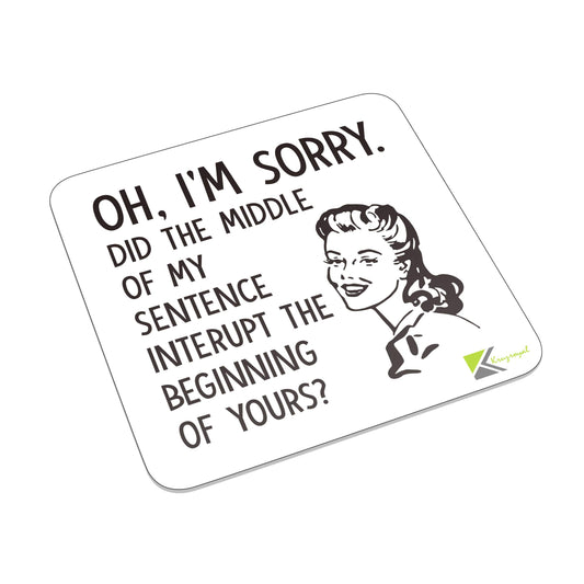 FM014 Oh, I'm sorry. Did the middle of my sentence interupt the beginning of yours? / Cheeky Novelty Funny Idea Glossy Metal Square Fridge Magnet