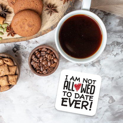CS453 I am not Allowed to Date Ever! Novelty Funny Coffee Tea Drink Gift Glossy MDF Wooden Coaster