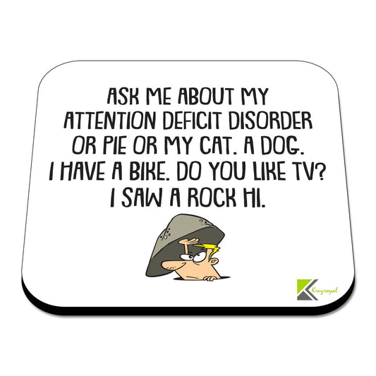 CS359 Ask me About My Attention Deficit Disorder or Pie or My cat .a Dog. I Have a Bike, do You Like tv? i Saw a Rock hi Novelty Funny Coffee Tea Drink Gift Glossy MDF Wooden Coaster