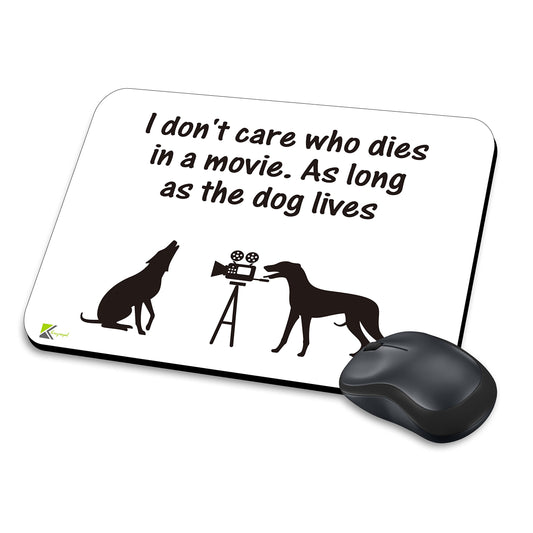 MM087 - I don't care who dies in a movie. As long as the dog lives Funny Novelty Gift Mousemat/MousePad Anti Slip Laptop Computer PC Mouse Mat