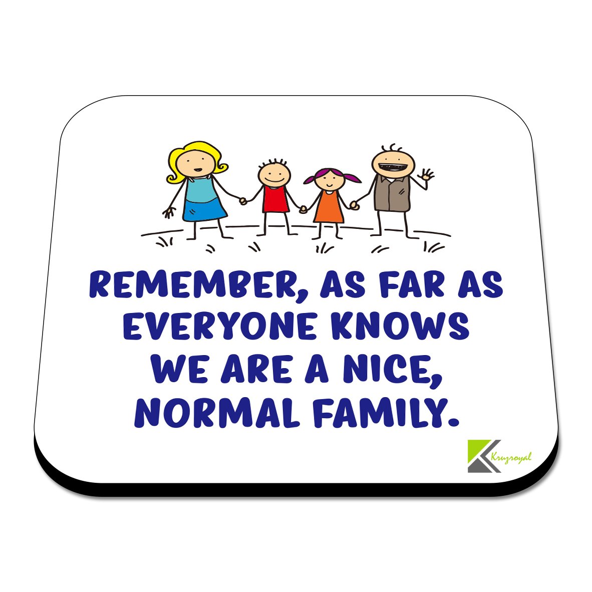 CS475 Remember, As far as everyone knows we are a nice, normal family. Novelty Funny Coffee Tea Drink Gift Glossy MDF Wooden Coaster