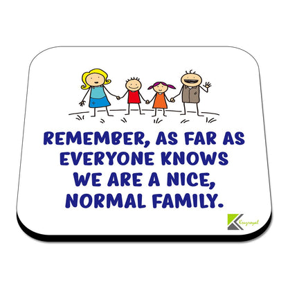 CS475 Remember, As far as everyone knows we are a nice, normal family. Novelty Funny Coffee Tea Drink Gift Glossy MDF Wooden Coaster