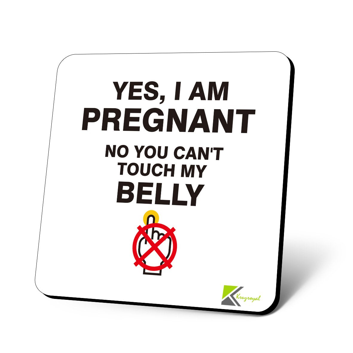 CS799 Yes, i am Pregnant. No You Can't Touch My Belly. Novelty Funny Coffee Tea Drink Gift Glossy MDF Wooden Coaster