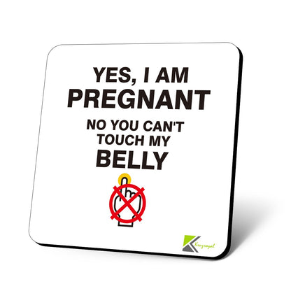 CS799 Yes, i am Pregnant. No You Can't Touch My Belly. Novelty Funny Coffee Tea Drink Gift Glossy MDF Wooden Coaster
