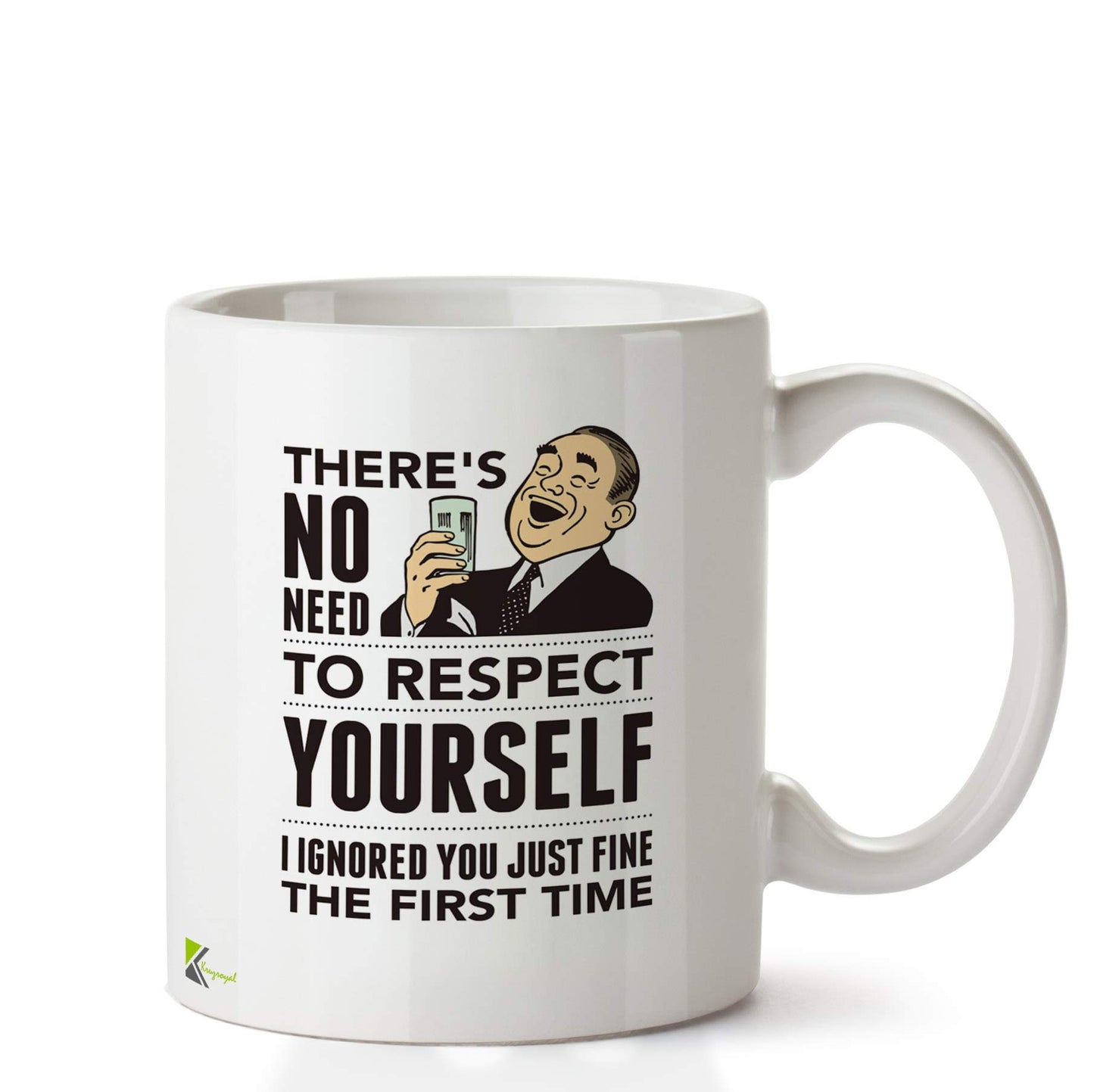 Kruzroyal DZ686 There's no Need to Respect Yourself i Ignored You just fine The First time Funny Novelty Great Gift Idea Coffee Tea Ceramic Mug