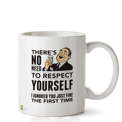 Kruzroyal DZ686 There's no Need to Respect Yourself i Ignored You just fine The First time Funny Novelty Great Gift Idea Coffee Tea Ceramic Mug