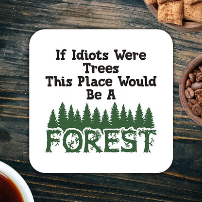 CS446 If Idiots were Trees This Place Would be a Forest Novelty Funny Coffee Tea Drink Gift Glossy MDF Wooden Coaster