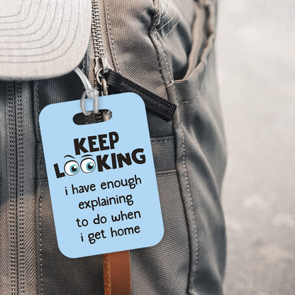 LT054 Keep Looking i Have Enough Explaining to do When i get Home Novelty Funny Unique Designer Gift Glossy Plastic Suitcase Luggage Tag