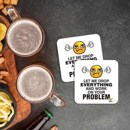 CS878 Let me drop everything and work on your problem Novelty Funny Coffee Tea Drink Gift Glossy MDF Wooden Coaster | Gifts for Men, Women, Boss