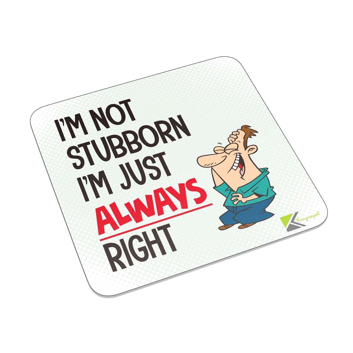 FM096 I'm not stubborn i'm just always right Novelty Funny Idea Glossy Metal Square Fridge Magnet