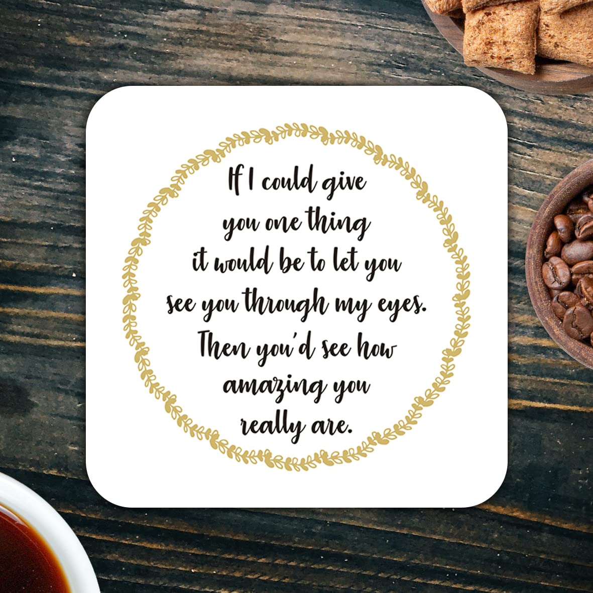 CS473 If i Could give You one Thing it Would be to let You See You Through My Eyes, Then You'd See How Amazing You Really are Novelty Funny Coffee Tea Drink Gift Glossy MDF Wooden Coaster
