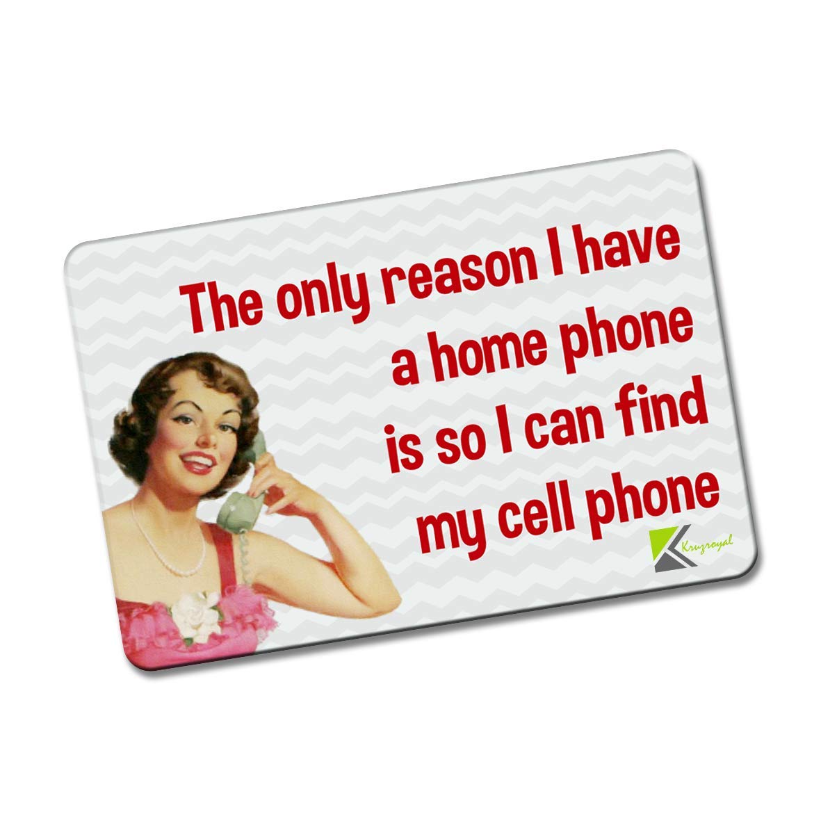 Kruzroyal FM120 The only reason i have a home phone is so i can find my cell phone Novelty Funny Gift Idea Glossy Rectangle Metal Fridge Magnet