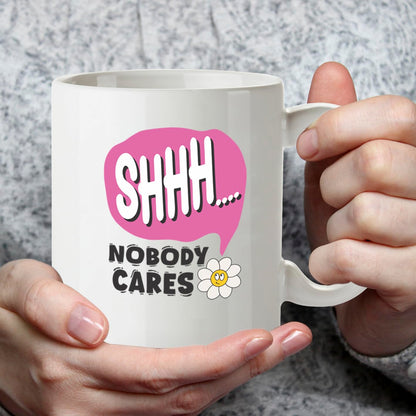 Kruzroyal Shhh Nobody Cares Funny Mug - Sarcastic Novelty Cup Great Gag Gift for Work Colleague Men Women Mate