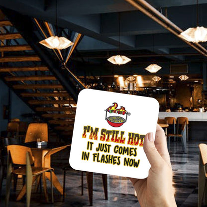 CS490 I'm Still hot.. It just Comes in Flashes Now Novelty Funny Coffee Tea Drink Gift Glossy MDF Wooden Coaster