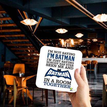 CS861 I'm not saying i'm batman, i'm just saying nobody has ever seen me and batman in a room together. Novelty Funny Coffee Tea Drink Gift Glossy MDF Wooden Coaster | Superhero Gag Gift