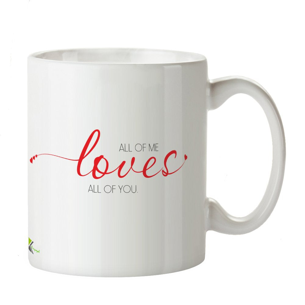 Kruzroyal Romantic Quote Mug, All of Me Loves All of You Funny Novelty Great Gift Idea Coffee Tea Mug, Anniversary or Valentine's Day Gift for Husband, Wife or Partner