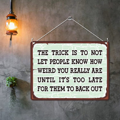 Kruzroyal MP142 The trick is to not let people know how weird you really are until it's too late for them to back out Funny Novelty Retro Vintage Metal Wall Sign Plaque 20cm x 15cm