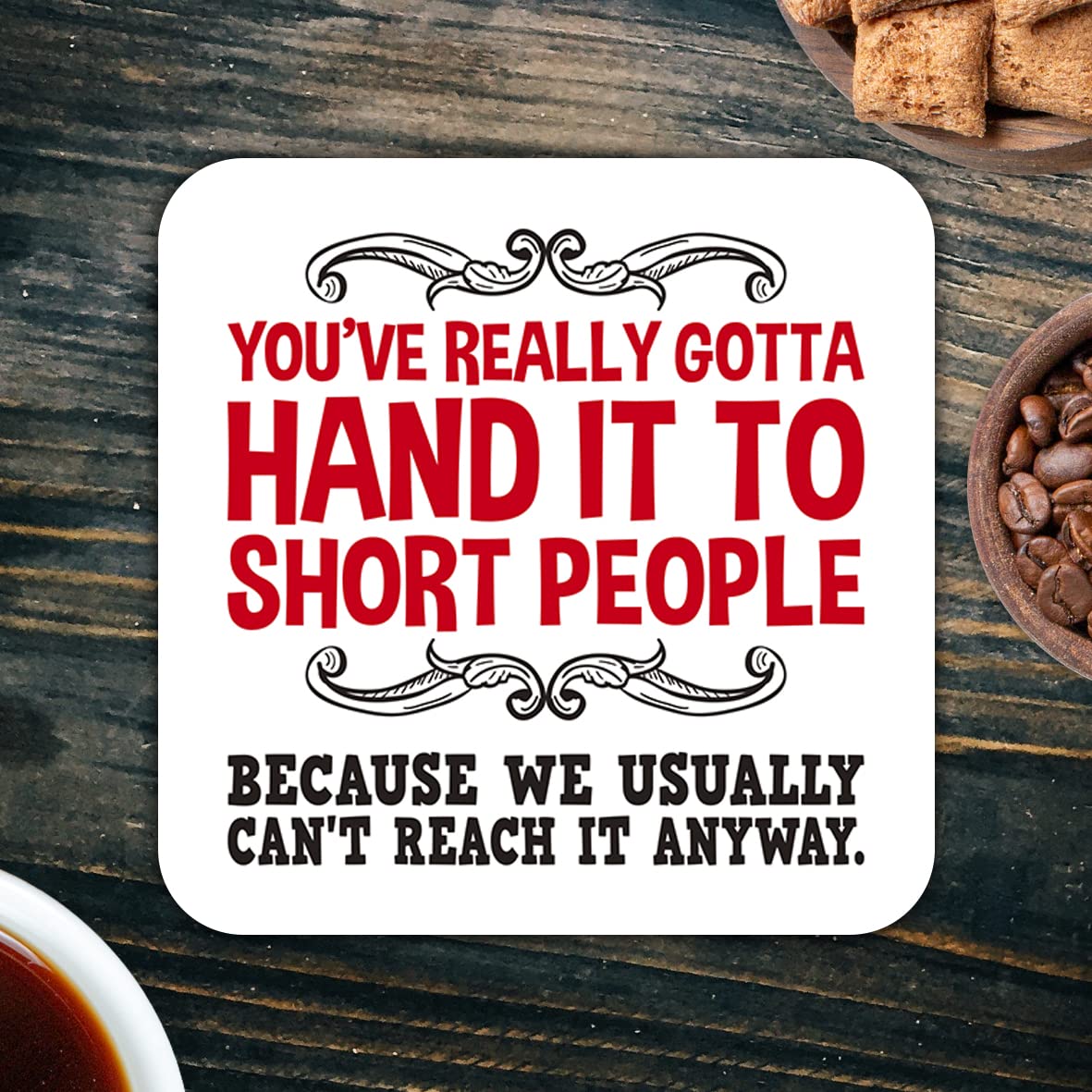 CS563 You've really gotta hand it to short people, because we usually can't reach it anyways Novelty Funny Coffee Tea Drink Gift Glossy MDF Wooden Coaster | Gifts for Her, Him, Friend, Colleague