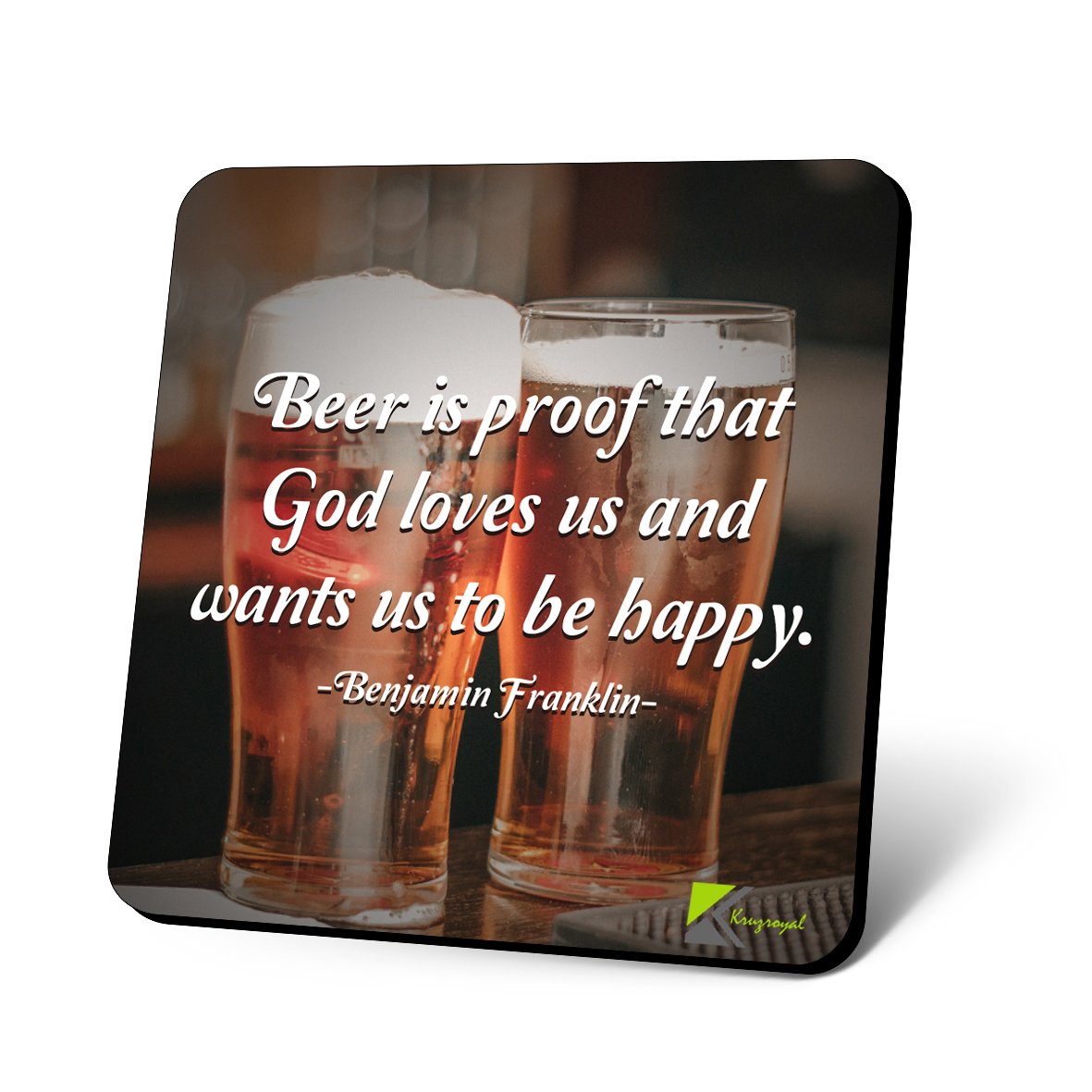 CS774 Beer is Proof That god Loves us and Wants us to be Happy - Benjamin Franklin Novelty Funny Coffee Tea Drink Gift Glossy MDF Wooden Coaster