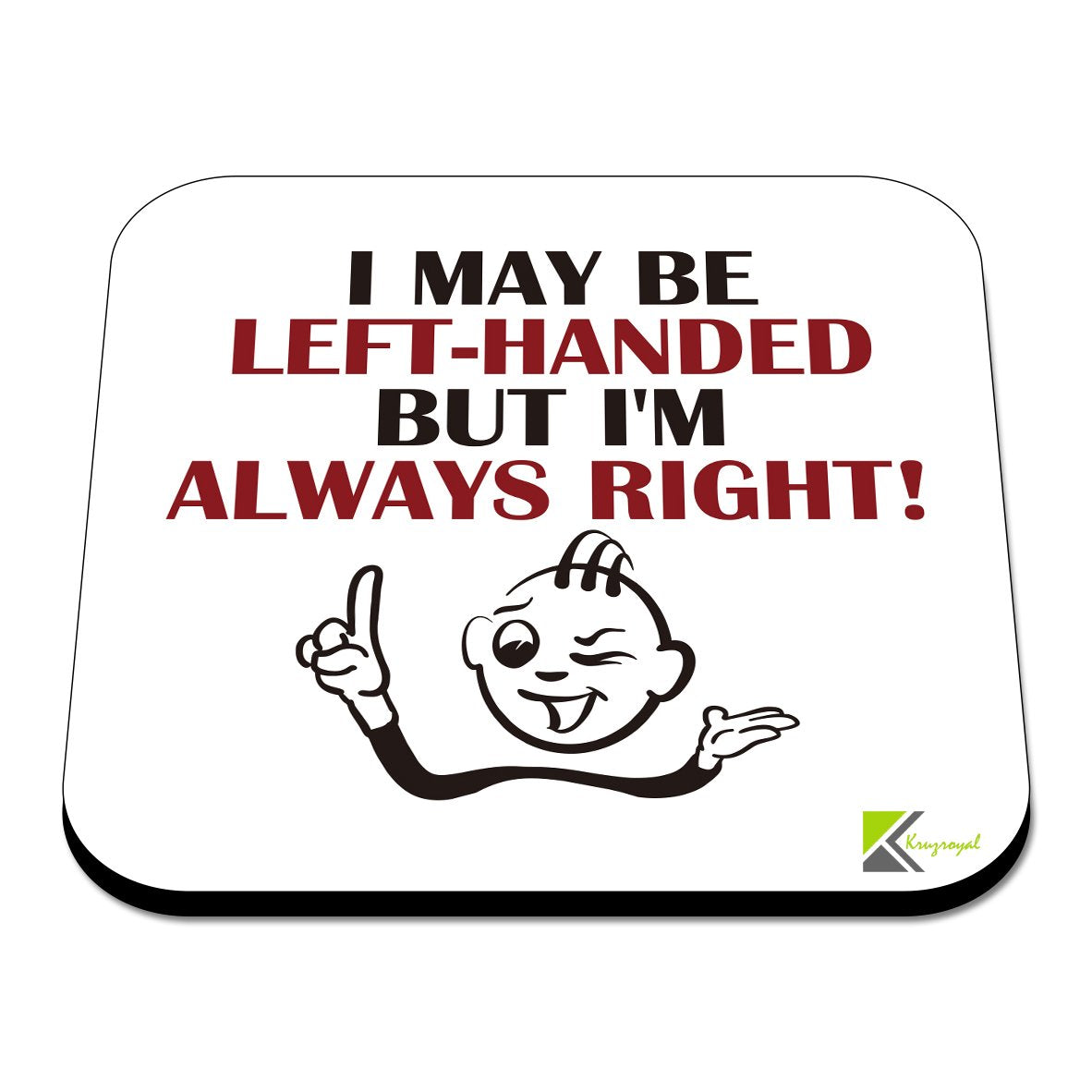 CS463 I May be Left-Handed but I'm Always Right! Novelty Funny Coffee Tea Drink Gift Glossy MDF Wooden Coaster